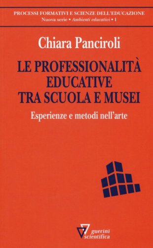 Le professionalit&agrave; educative tra scuola e musei. Esperienze e metodi nell'arte