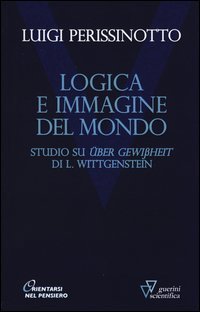 Logica e immagine del mondo. Studi su &laquo;&Uuml;ber Gewissheit&raquo; di L. Wittgenstein