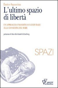 L'ultimo spazio di libert&agrave;. Un approccio umanistico e culturale alla geografia del mare