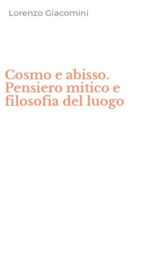 Cosmo e abisso. Pensiero mitico e filosofia del luogo