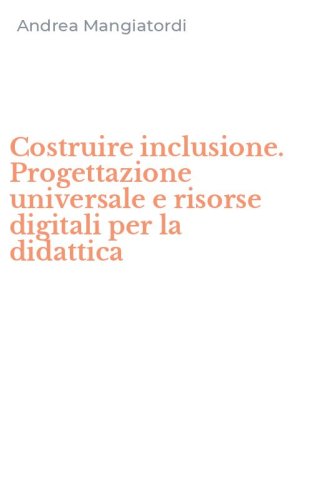 Costruire inclusione. Progettazione universale e risorse digitali per la didattica