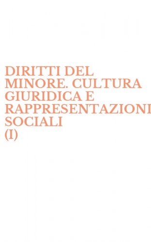 DIRITTI DEL MINORE. CULTURA GIURIDICA E RAPPRESENTAZIONI SOCIALI (I)
