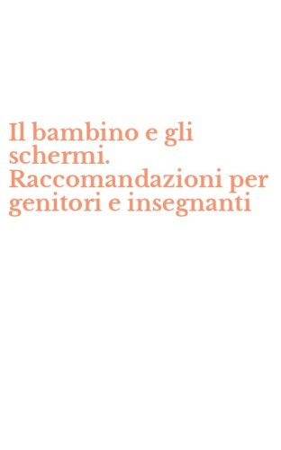 Il bambino e gli schermi. Raccomandazioni per genitori e insegnanti