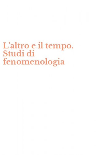 L'altro e il tempo. Studi di fenomenologia