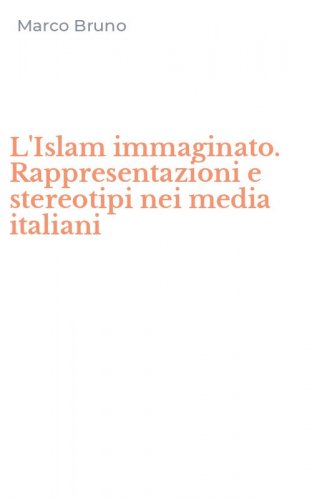 L'Islam immaginato. Rappresentazioni e stereotipi nei media italiani