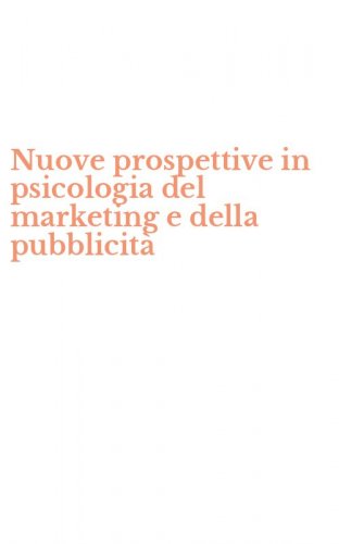 Nuove prospettive in psicologia del marketing e della pubblicit&agrave;