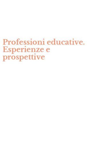 Professioni educative. Esperienze e prospettive