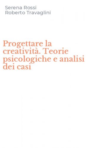 Progettare la creativit&agrave;. Teorie psicologiche e analisi dei casi