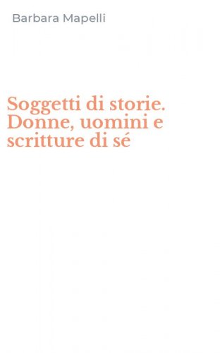 Soggetti di storie. Donne, uomini e scritture di s&eacute;