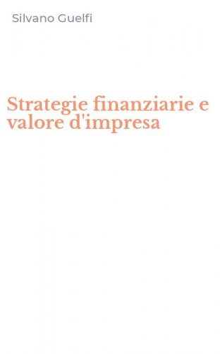 Strategie finanziarie e valore d'impresa