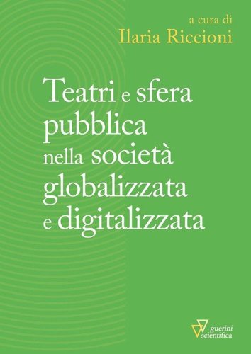 Teatri e sfera pubblica nella societ&agrave; globalizzata e digitalizzata