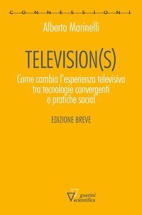 Television(s). Come cambia l'esperienza televisiva tra tecnologie convergenti e pratiche social. Edizione breve