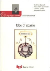 Idee di spazio. Atti del convegno del dipartimento di scienze dei linguaggi e delle culture. Universit&agrave; per stranieri di Siena (Siena, 4-5 novembre 2008)