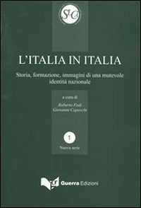 L'Italia in Italia. Storia, formazione, immagini di una mutevole identit&agrave; nazionale. Atti del Convegno (Perugia, 19-21 aprile 2006)