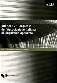 Atti del 12&deg; Congresso dell'Associazione italiana di linguistica applicata. Comunicare le discipline attraverso le lingue... (Macerata, 23-24 febbraio 2012)