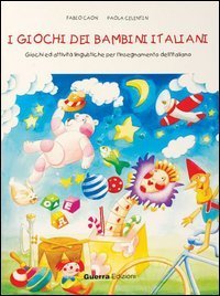 I giochi dei bambini italiani. Giochi ed attivit&agrave; per l'insegnamento dell'italiano