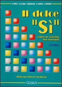 Il dolce &laquo;s&igrave;&raquo;. Corso di italiano per stranieri. Manuale per lo studente. 1&deg; livello. Con note grammaticali