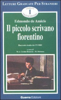 Il piccolo scrivano fiorentino. Racconto tratto da &laquo;Cuore&raquo;. Livello intermedio