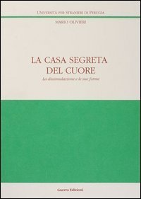 La casa segreta del cuore. La dissimulazione e le sue forme