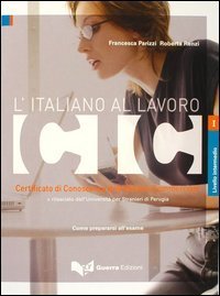 L'italiano al lavoro. CIC. Certificato di conoscenza dell'italiano commerciale. Livello intermedio rilasciato dall'Universit&agrave; per stranieri di Perugia...