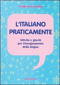 L'italiano praticamente. Attivit&agrave; e giochi per l'insegnamento della lingua