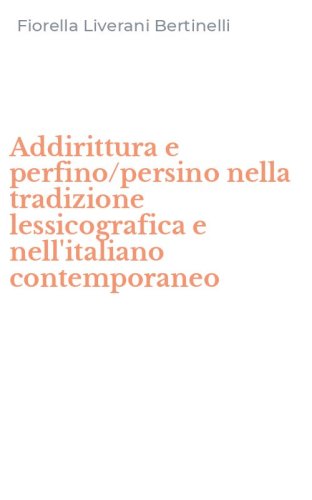 Addirittura e perfino/persino nella tradizione lessicografica e nell'italiano contemporaneo