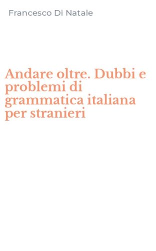 Andare oltre. Dubbi e problemi di grammatica italiana per stranieri