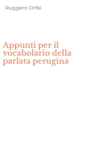 Appunti per il vocabolario della parlata perugina
