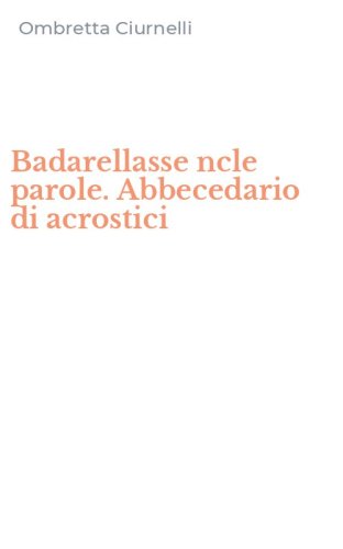 Badarellasse ncle parole. Abbecedario di acrostici
