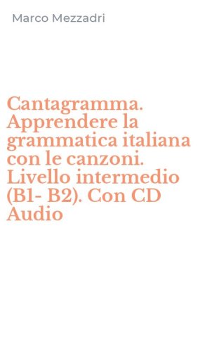 Cantagramma. Apprendere la grammatica italiana con le canzoni. Livello intermedio (B1-B2). Con CD Audio