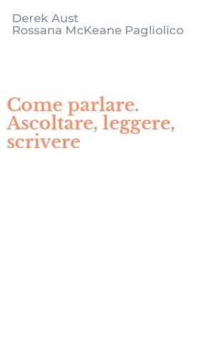 Come parlare. Ascoltare, leggere, scrivere