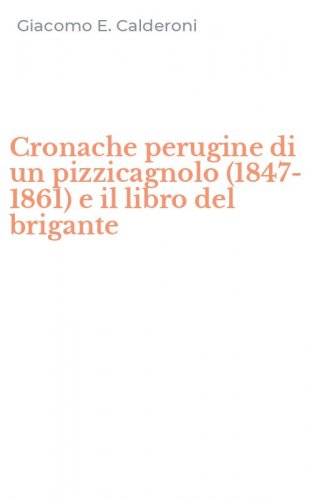 Cronache perugine di un pizzicagnolo (1847-1861) e il libro del brigante