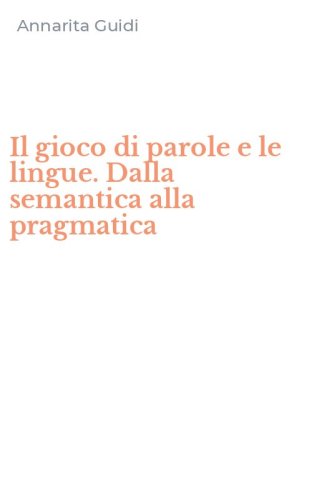 Il gioco di parole e le lingue. Dalla semantica alla pragmatica
