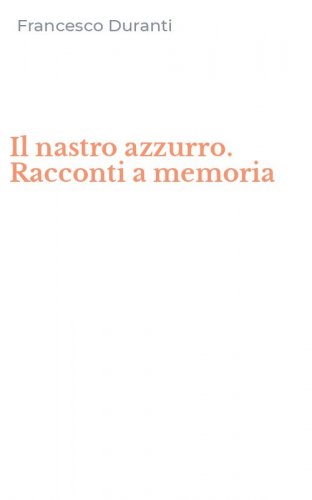 Il nastro azzurro. Racconti a memoria