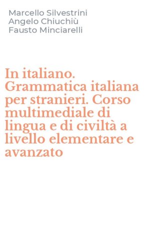 In italiano. Grammatica italiana per stranieri. Corso multimediale di lingua e di civilt&agrave; a livello elementare e avanzato