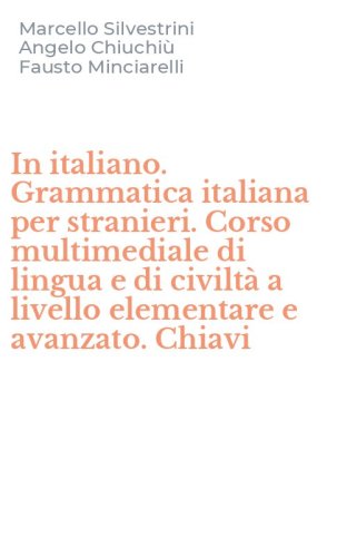 In italiano. Grammatica italiana per stranieri. Corso multimediale di lingua e di civilt&agrave; a livello elementare e avanzato. Chiavi