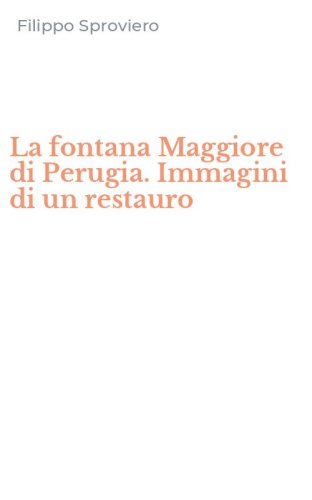 La fontana Maggiore di Perugia. Immagini di un restauro