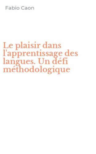 Le plaisir dans l'apprentissage des langues. Un d&eacute;fi m&eacute;thodologique