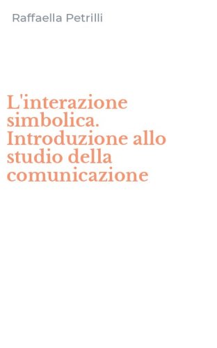 L'interazione simbolica. Introduzione allo studio della comunicazione