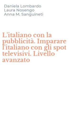 L'italiano con la pubblicit&agrave;. Imparare l'italiano con gli spot televisivi. Livello avanzato