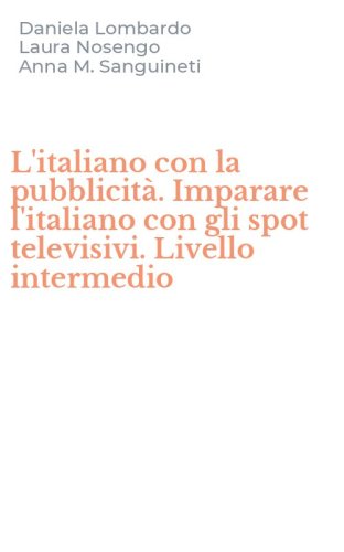 L'italiano con la pubblicit&agrave;. Imparare l'italiano con gli spot televisivi. Livello intermedio