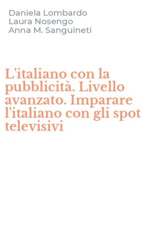 L'italiano con la pubblicit&agrave;. Livello avanzato. Imparare l'italiano con gli spot televisivi
