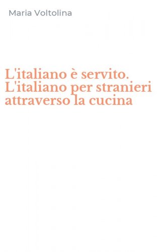L'italiano &egrave; servito. L'italiano per stranieri attraverso la cucina