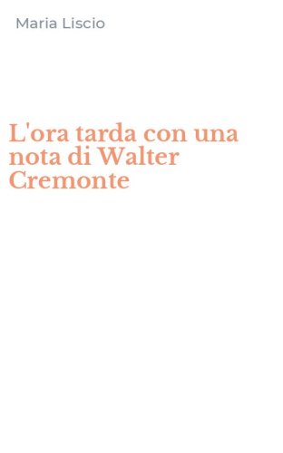 L'ora tarda con una nota di Walter Cremonte