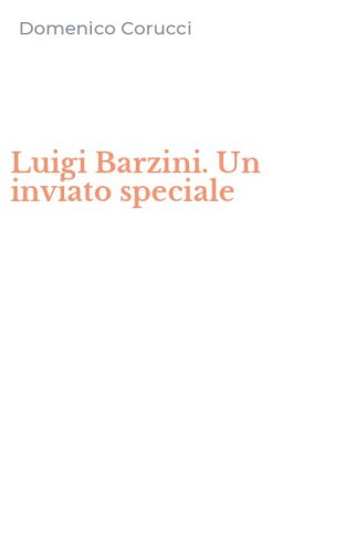Luigi Barzini. Un inviato speciale