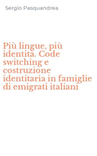 Pi&ugrave; lingue, pi&ugrave; identit&agrave;. Code switching e costruzione identitaria in famiglie di emigrati italiani