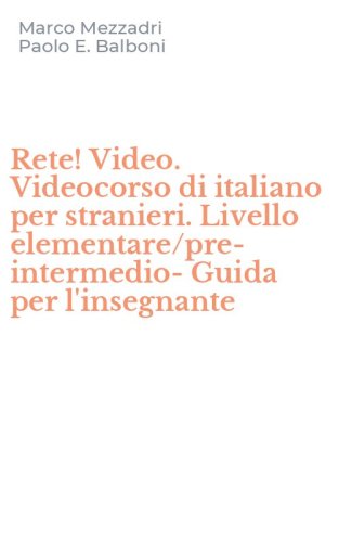 Rete! Video. Videocorso di italiano per stranieri. Livello elementare/pre-intermedio-Guida per l'insegnante