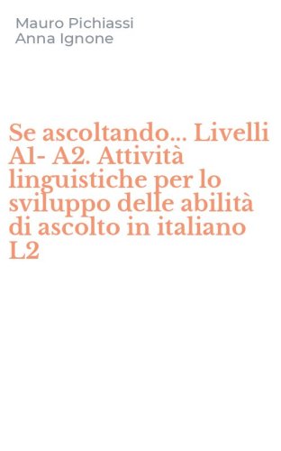 Se ascoltando... Livelli A1-A2. Attivit&agrave; linguistiche per lo sviluppo delle abilit&agrave; di ascolto in italiano L2