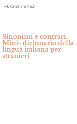 Sinonimi e contrari. Mini-dizionario della lingua italiana per stranieri