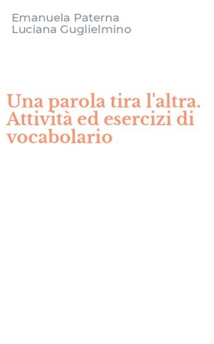 Una parola tira l'altra. Attivit&agrave; ed esercizi di vocabolario